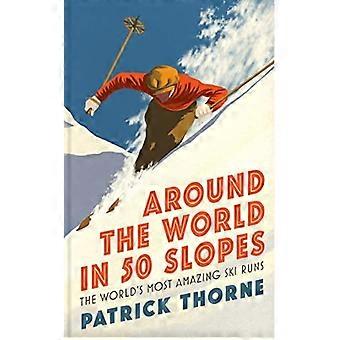 Il giro del mondo in 50 piste: le storie dietro le piste da sci più incredibili del mondo (Wild Side Trail Guide Series)