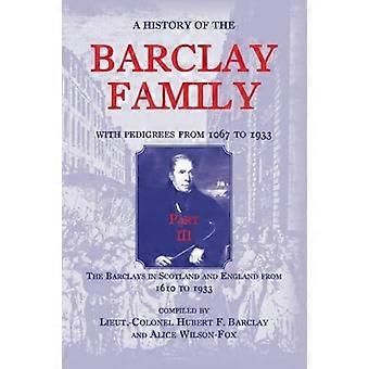 Eine Geschichte der Familie Barclay, mit Stammbäumen von 1067 bis 1933, Teil III: Die Barclays in Schottland und England von 1610 bis 1933