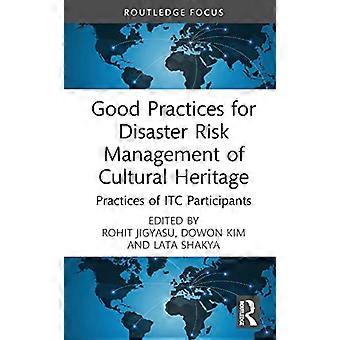 Good Practices for Disaster Risk Management of Cultural Heritage Practices of ITC Participants
