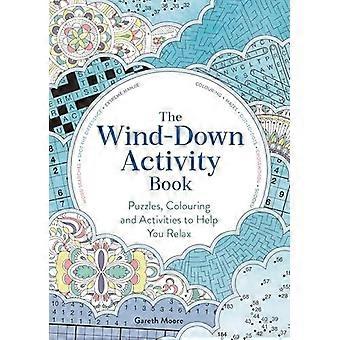 The Wind-down Activity Book Puzzles Colouring And Activities To Help You Rela - Gareth Moore