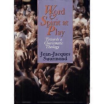 Word and spirit at play towards a charismatic theology