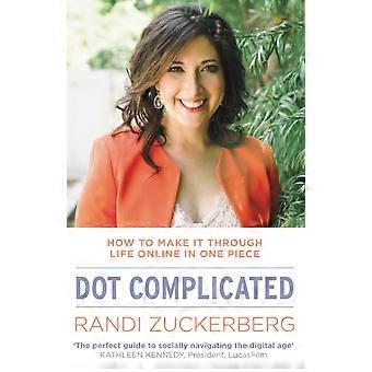 Dot Complicated - How To Make It Through Life Online In One Piece - Randi Zuckerberg - Paperback - en Book