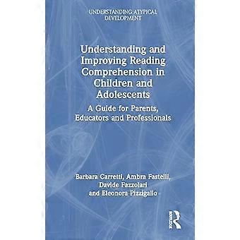 Understanding and Improving Reading Comprehension in Children and Adolescents A Guide for Parents Educators and Professionals