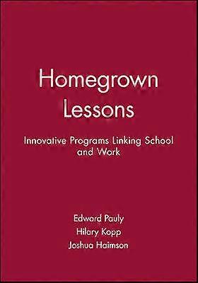 Homegrown Lessons - Innovative Programs Linking Schools and Work