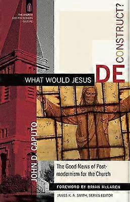 What Would Jesus Deconstruct?