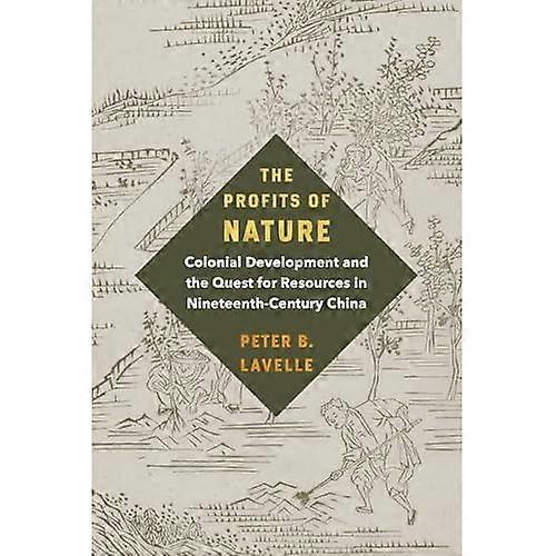 The Profits of Nature: Colonial Development and the Quest for Resources in Nineteenth-Century China