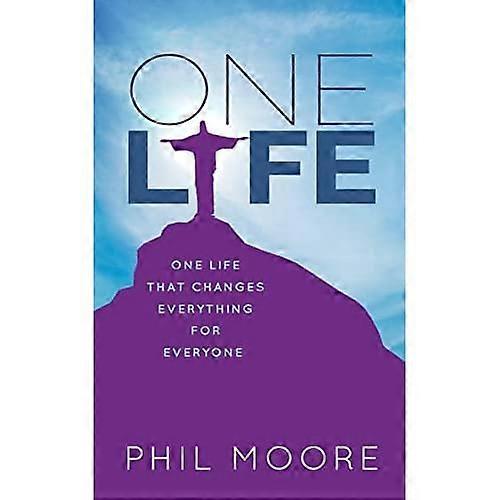 One Life: One Life that Changes Everything for Everyone