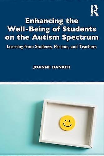 Enhancing the Well Being of Students on the Autism Spectrum: Learning from Students Parents and Teachers