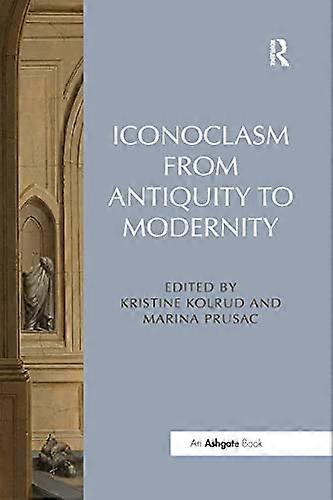 Iconoclasm from Antiquity to Modernity