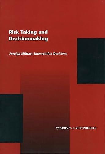 Risk Taking and Decision Making: Foreign Military Intervention Decisions