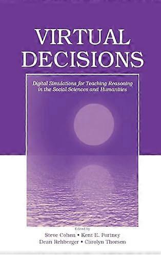 Virtual Decisions: Digital Simulations for Teaching Reasoning in the Social Sciences and Humanities