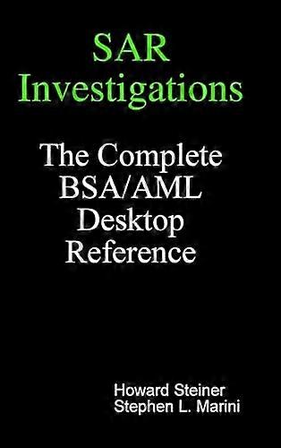 Sar Investigations - The Complete Bsa/Aml Desktop Reference