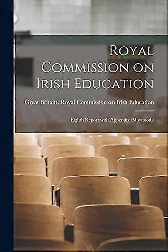Royal Commission on Irish Education: Eighth Report With Appendix (Maynooth)