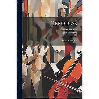 Herodias : Oper in fünf Akten