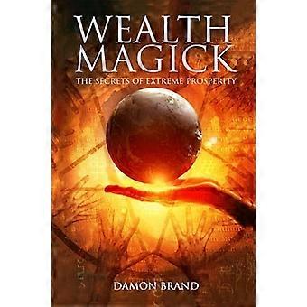 Wealth Magick: Hemligheterna av extremt välstånd