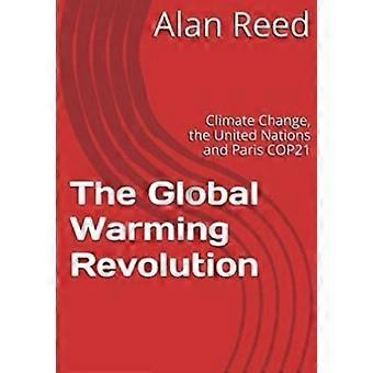 Den globala uppvärmningsrevolutionen: Klimatförändringar, FN och Paris COP21 (Den globala uppvärmningsrevolutionen)