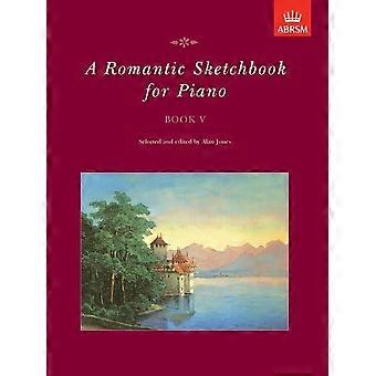 En romantisk skissbok för Piano, bok V: Bk. 5 (romantiska skissbok för Piano (ABRSM))