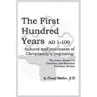 The First Hundred Years Ad 1-100 Failures And Successes Of Christianity's Beginn - Daniel Walker - Paperback - en Book