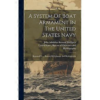 A System Of Boat Armament In The United States Navy Reported To. Bureau Of Ord - Creative Media Partners LLC - Hardcover - English Book - History
