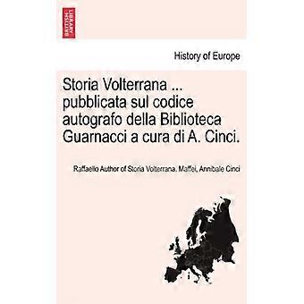 Storia Volterrana. Pubblicata Sul Codice Autografo Della Biblioteca Guarnacci - Raffaello Author of Storia Volte Maffei - Paperback - English Book -