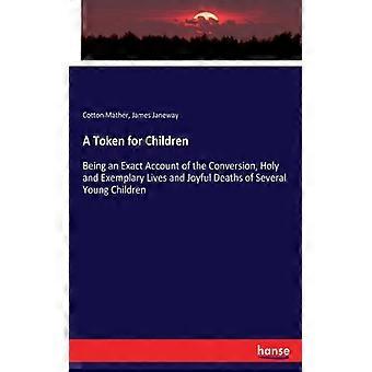 A Token For Childrenbeing An Exact Account Of The Conversion Holy And Exempla - Cotton Mather - Paperback - English Book - History