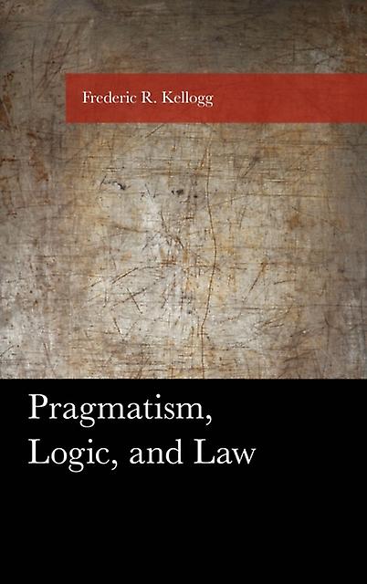Pragmatism Logic And Law by Frederic Kellogg Paperback Book