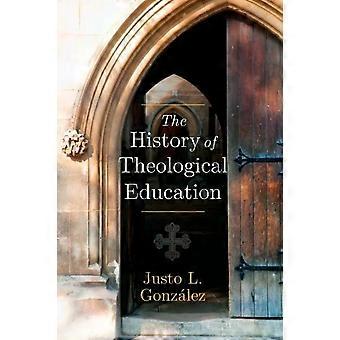 The History Of Theological Education - Justo L. Gonzalez
