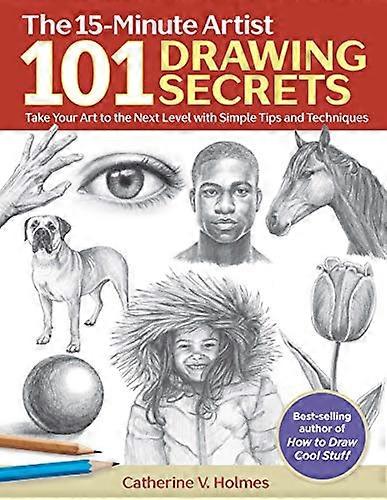 101 Drawing Secrets: Take Your Art to the Next Level with Simple Tips and Techniques