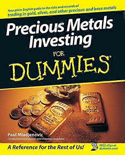 Precious Metals Investing For Dummies