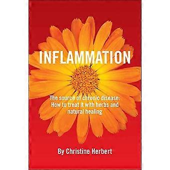 Inflammation the Source of Chronic Disease How to Treat it with Herbs and Natural Healing