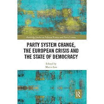 Parteiensystemwandel, die europäische Krise und der Zustand der Demokratie (Routledge-Studien über politische Parteien und Parteiensysteme)