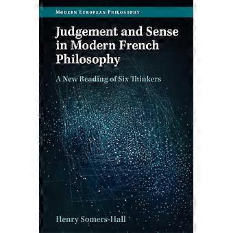 Judgement and Sense in  Modern French Philosophy: A  New Reading of Six  Thinkers (Modern European  Philosophy)