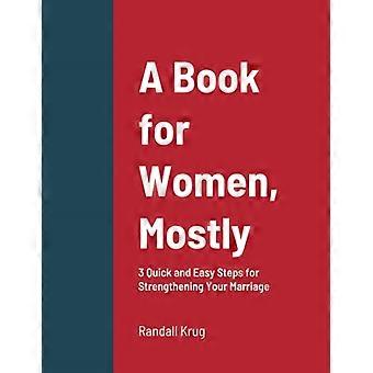 Een boek voor vrouwen, meestal - 3 snelle en gemakkelijke stappen om je huwelijk te versterken