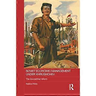 Soviet Economic Management Under Khrushchev: The Sovnarkhoz Reform (BASEES/Routledge Series on Russian and East European Studies)