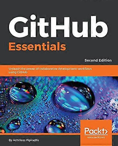 GitHub Essentials: Unleash  - the power of collaborative  - development workflows using  - GitHub, 2nd Edition
