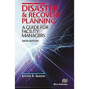 Disaster and Recovery Planning: A Guide for Facility Managers, Zesde editie