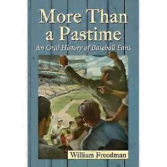 More Than A Pastime An Oral History Of Baseball Fans - William Freedman