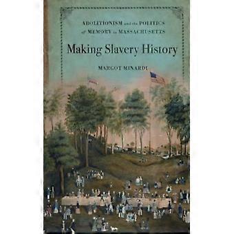 Fazendo História da Escravidão: Abolicionismo e a Política da Memória em Massachusetts - Margot Minardi - Brochura - Livro em Inglês - História