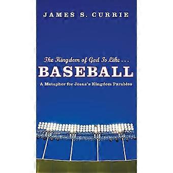 The Kingdom Of God Is Like. Baseball - James S. Currie - Hardcover - en Book