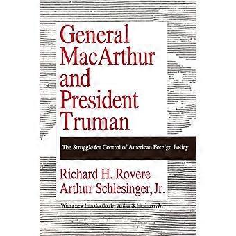 General MacArthur and President Truman The Struggle for Control of American Foreign Policy