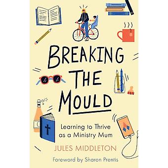 Neue Wege gehen: Lernen, als kirchliche Mutter erfolgreich zu sein – Jules Middleton