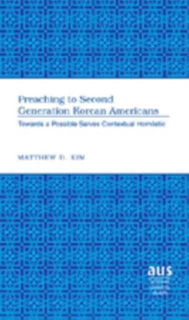 Preaching To Second Generation Korean Americans by Matthew D. Kim Hardback Book