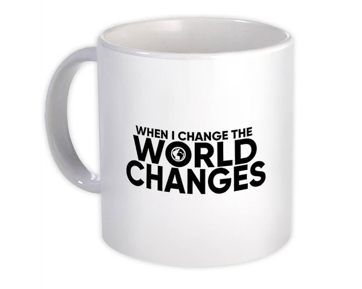 Gift Mug: When I Change the World Changes Quote