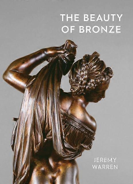 The Beauty Of Bronze by Jeremy Warren Paperback