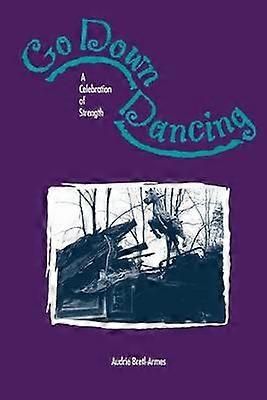 Go Down Dancing A celebration of strength