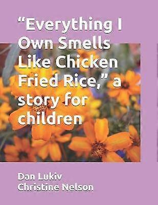 Everything I Own Smells Like Chicken Fried Rice a story for children