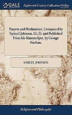 Prayers and Meditations Composed by Samuel Johnson LLD and Published From his Manuscripts by George Strahan