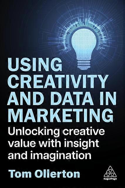 Using Creativity And Data In Marketing by Tom Ollerton Paperback Book