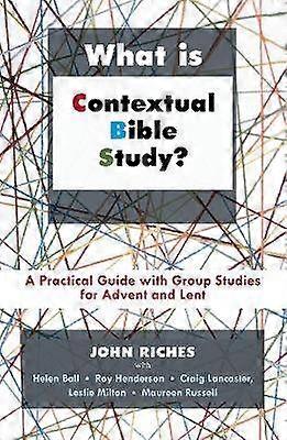 What is Contextual Bible Study? - A Practical Guide With Group Studies For Advent And Lent
