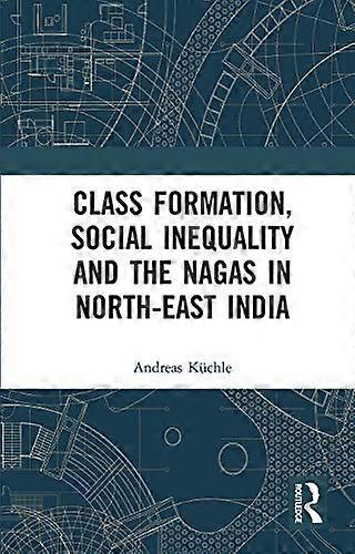 Class Formation Social Inequality and the Nagas in North East India